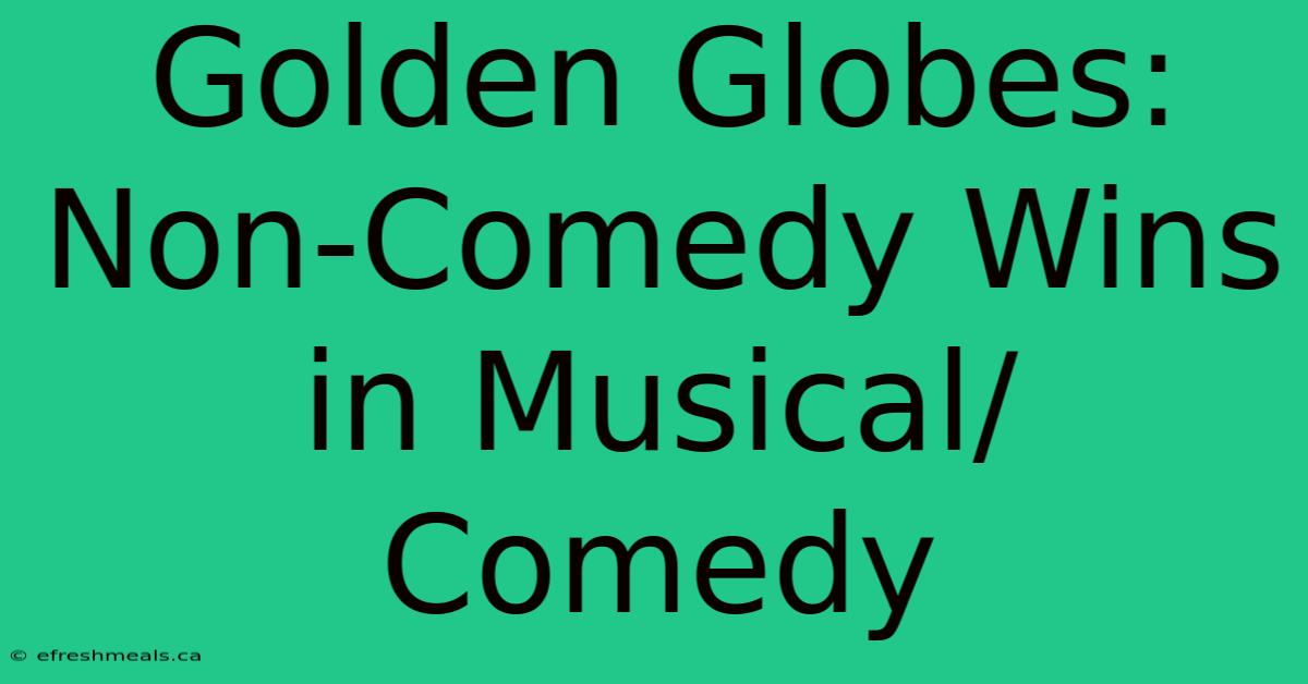 Golden Globes: Non-Comedy Wins In Musical/Comedy