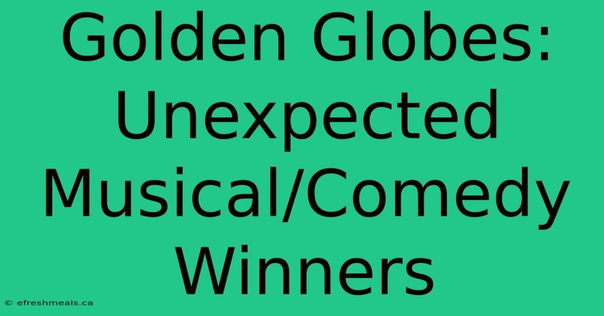 Golden Globes: Unexpected Musical/Comedy Winners