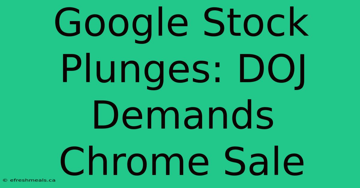 Google Stock Plunges: DOJ Demands Chrome Sale