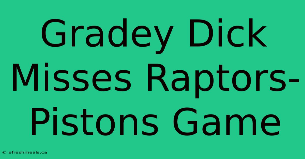 Gradey Dick Misses Raptors-Pistons Game