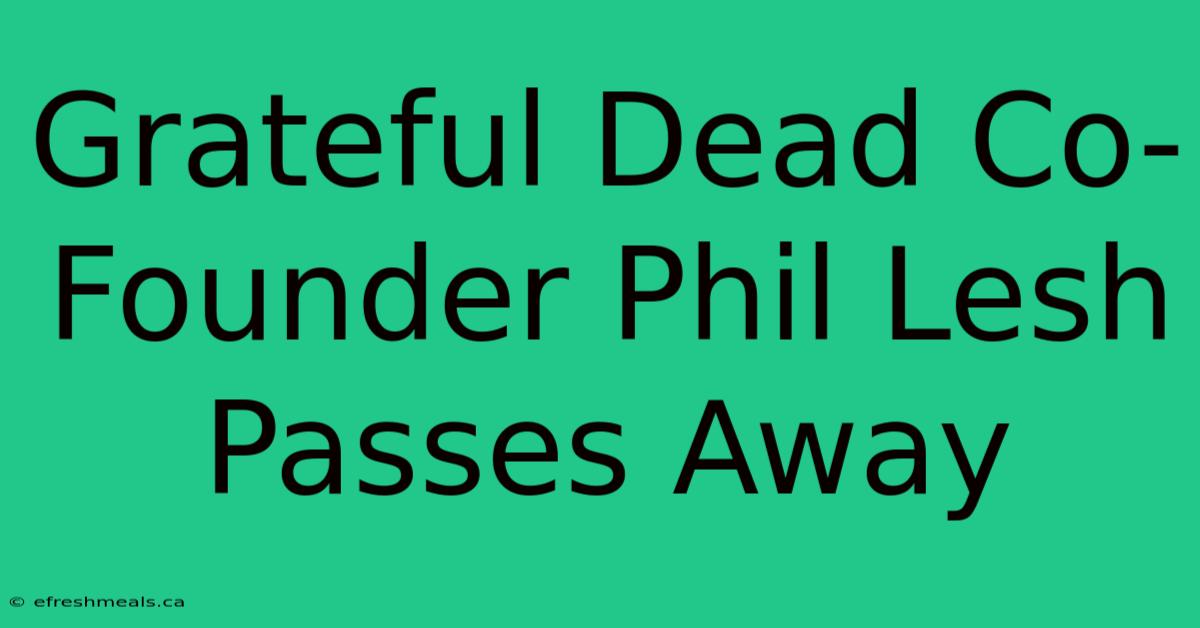 Grateful Dead Co-Founder Phil Lesh Passes Away