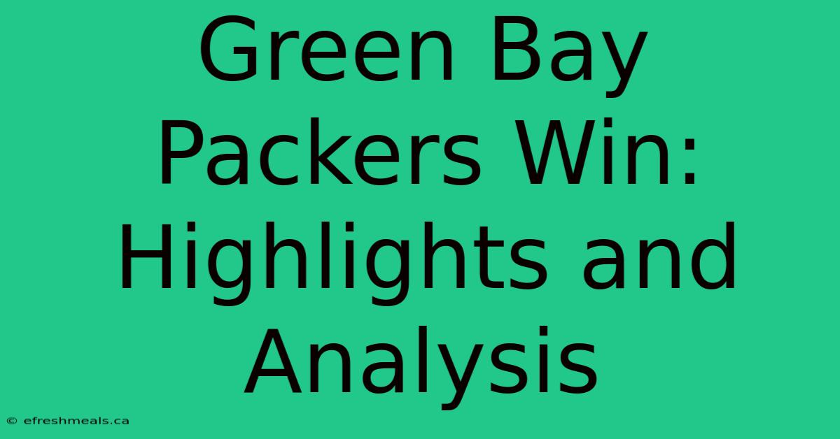 Green Bay Packers Win: Highlights And Analysis