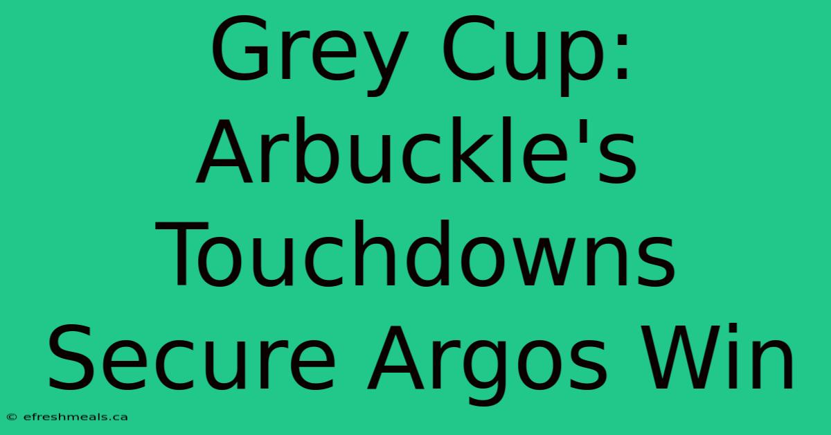 Grey Cup: Arbuckle's Touchdowns Secure Argos Win