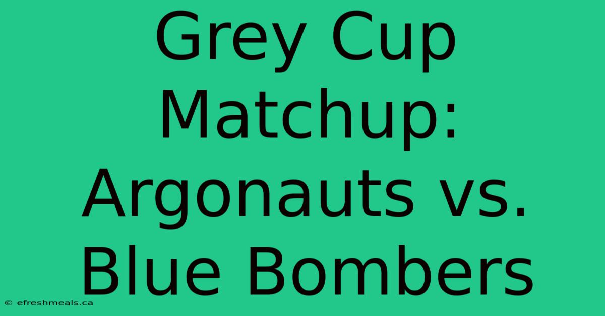 Grey Cup Matchup: Argonauts Vs. Blue Bombers