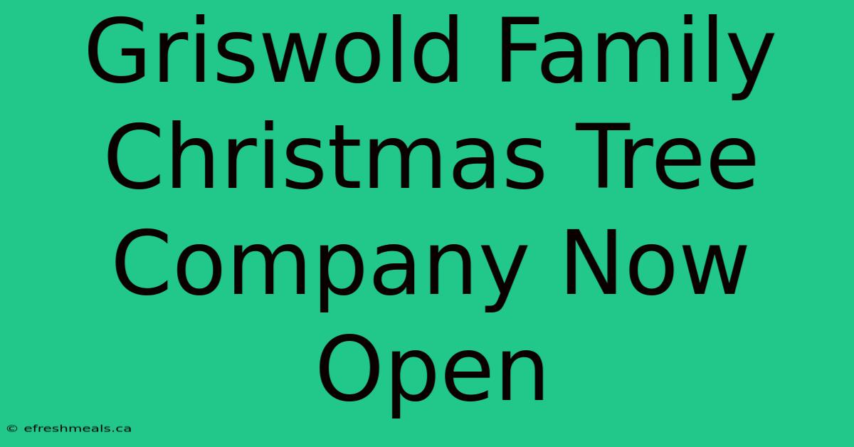 Griswold Family Christmas Tree Company Now Open 