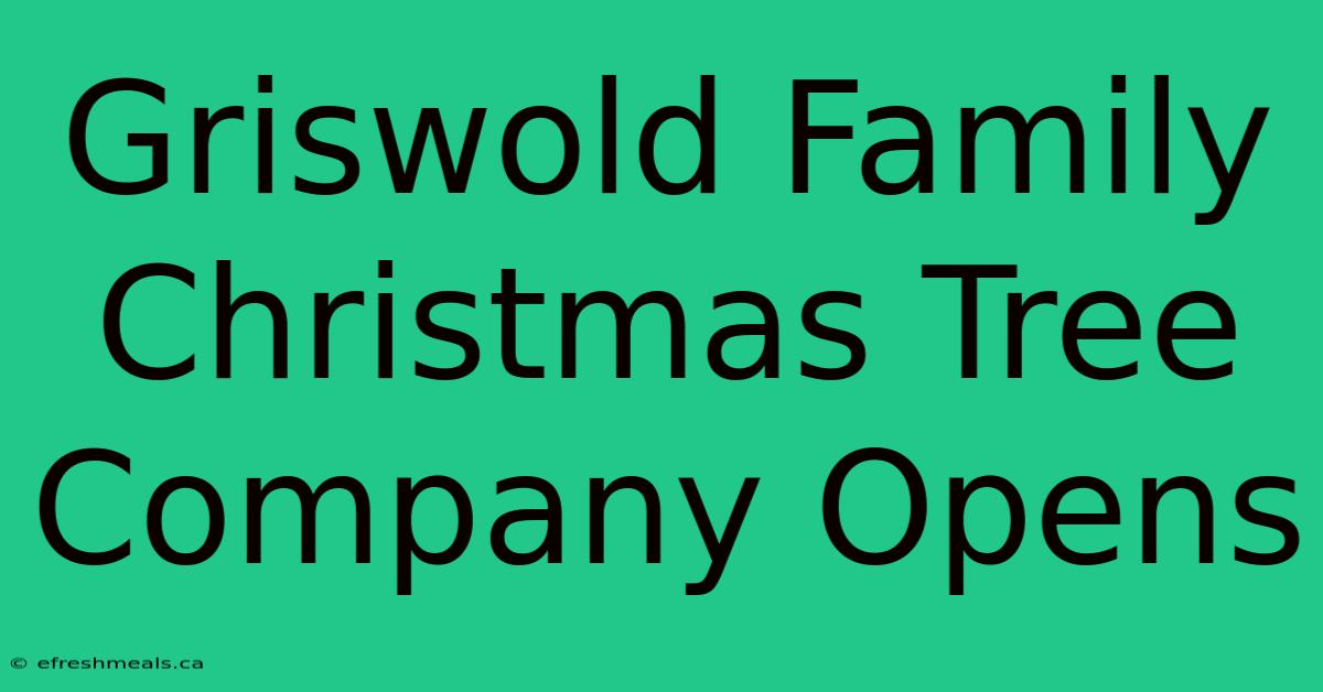 Griswold Family Christmas Tree Company Opens