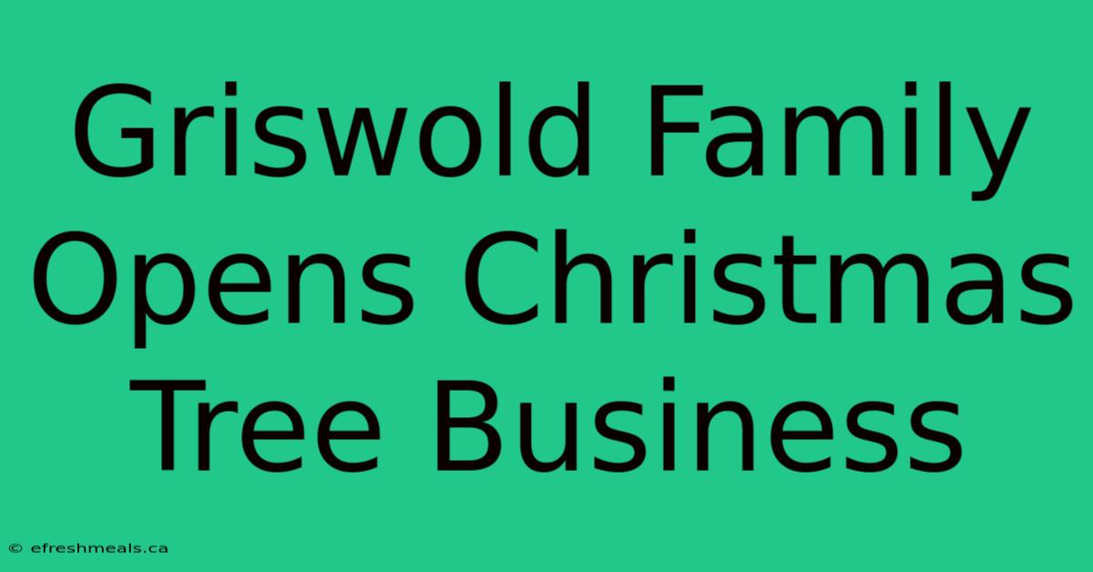 Griswold Family Opens Christmas Tree Business