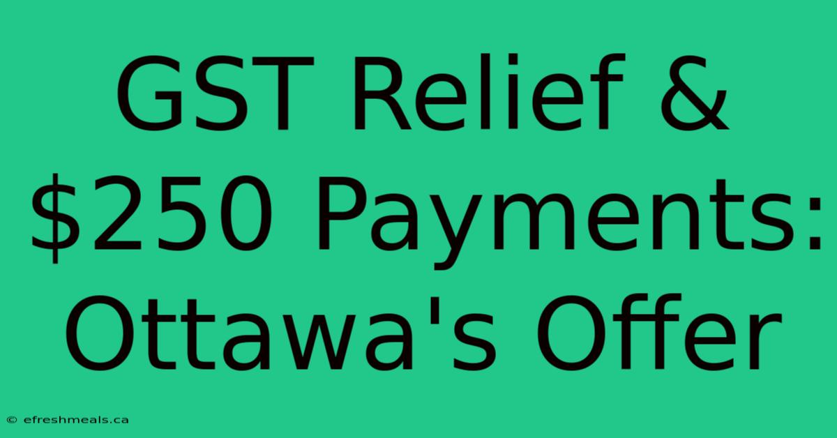 GST Relief & $250 Payments: Ottawa's Offer