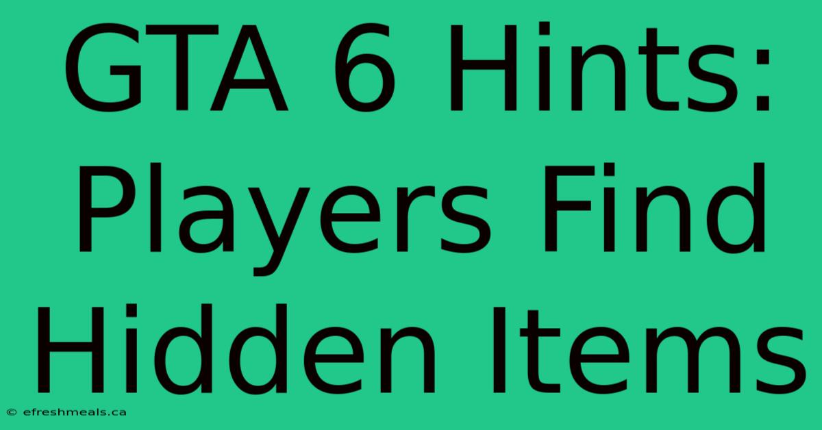 GTA 6 Hints: Players Find Hidden Items