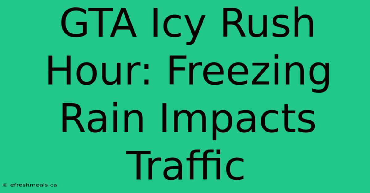 GTA Icy Rush Hour: Freezing Rain Impacts Traffic