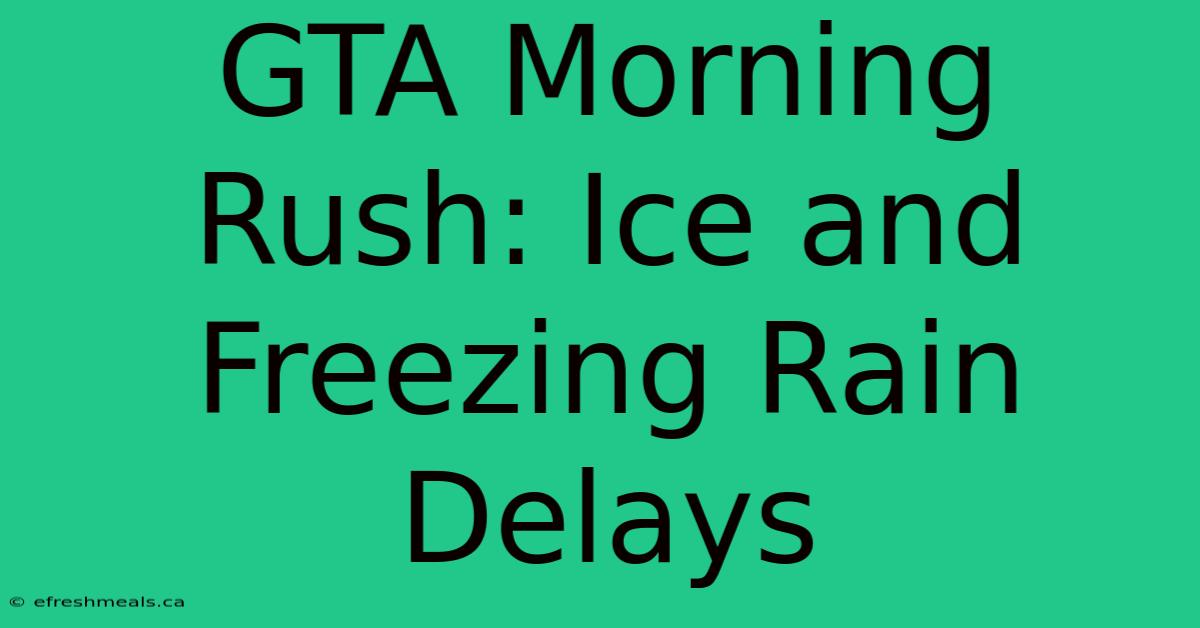 GTA Morning Rush: Ice And Freezing Rain Delays