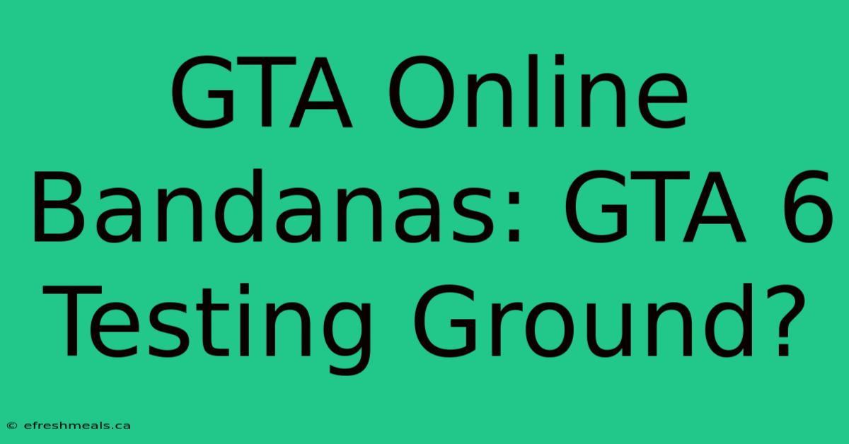 GTA Online Bandanas: GTA 6 Testing Ground?