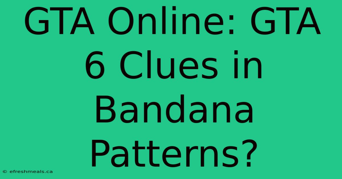 GTA Online: GTA 6 Clues In Bandana Patterns?