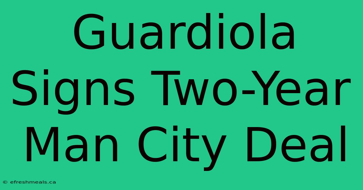 Guardiola Signs Two-Year Man City Deal