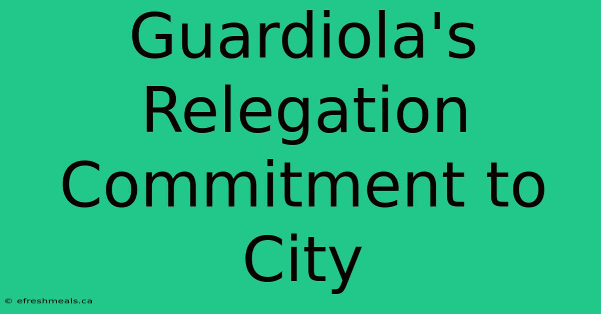 Guardiola's Relegation Commitment To City