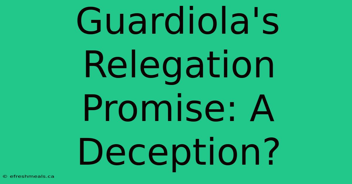 Guardiola's Relegation Promise: A Deception?