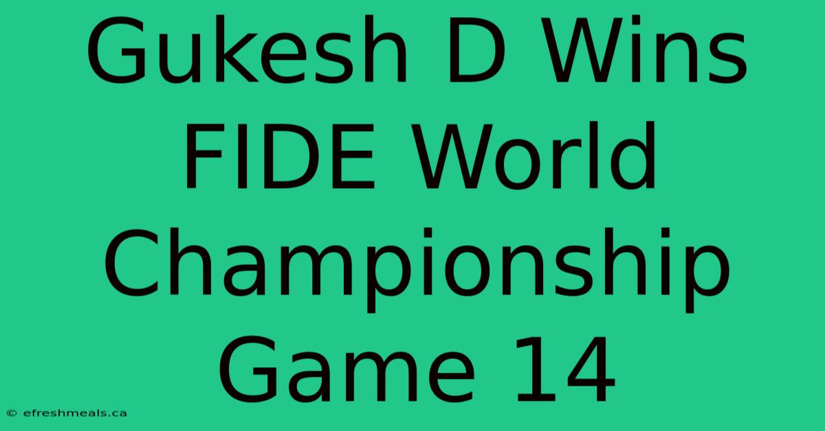 Gukesh D Wins FIDE World Championship Game 14