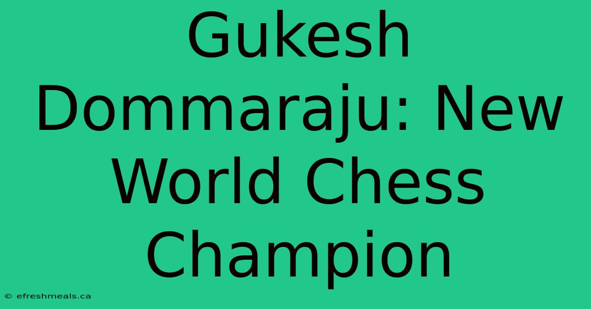 Gukesh Dommaraju: New World Chess Champion