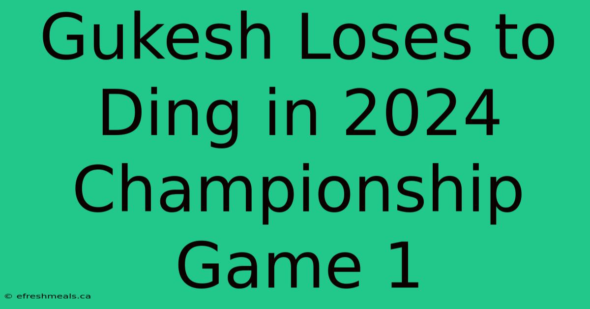 Gukesh Loses To Ding In 2024 Championship Game 1