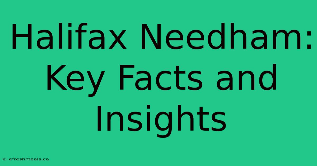 Halifax Needham: Key Facts And Insights