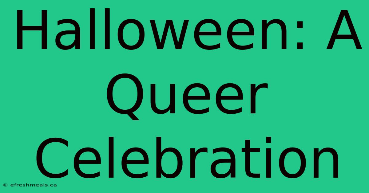 Halloween: A Queer Celebration 