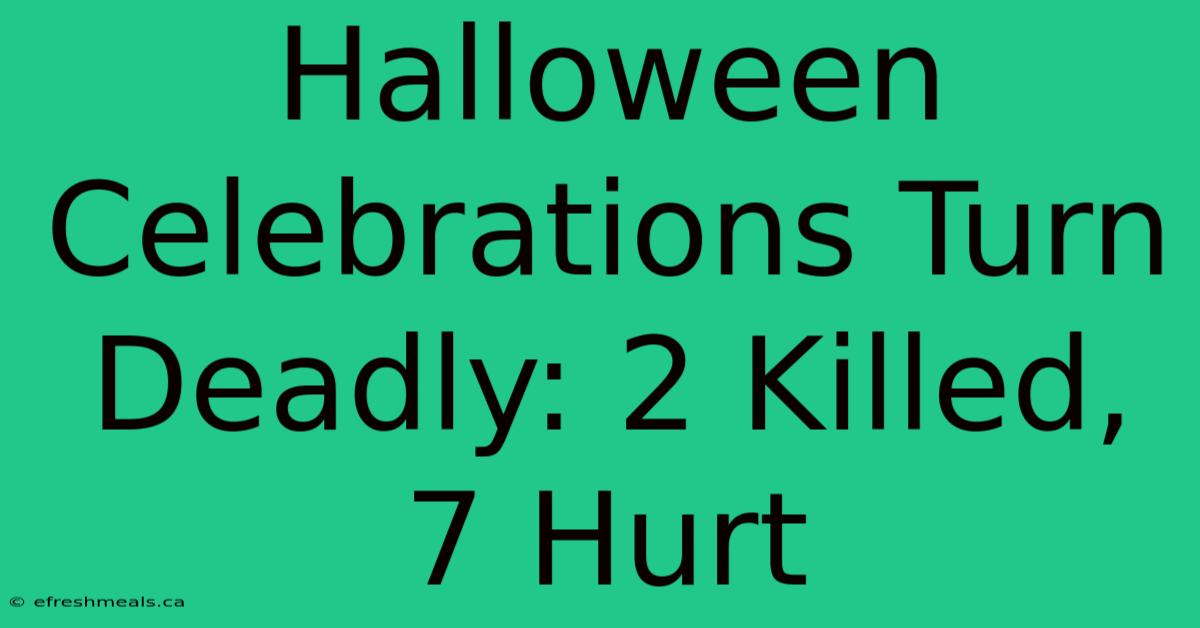 Halloween Celebrations Turn Deadly: 2 Killed, 7 Hurt 