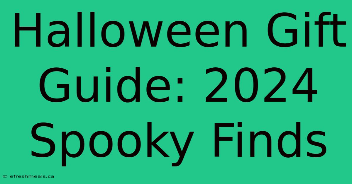 Halloween Gift Guide: 2024 Spooky Finds 