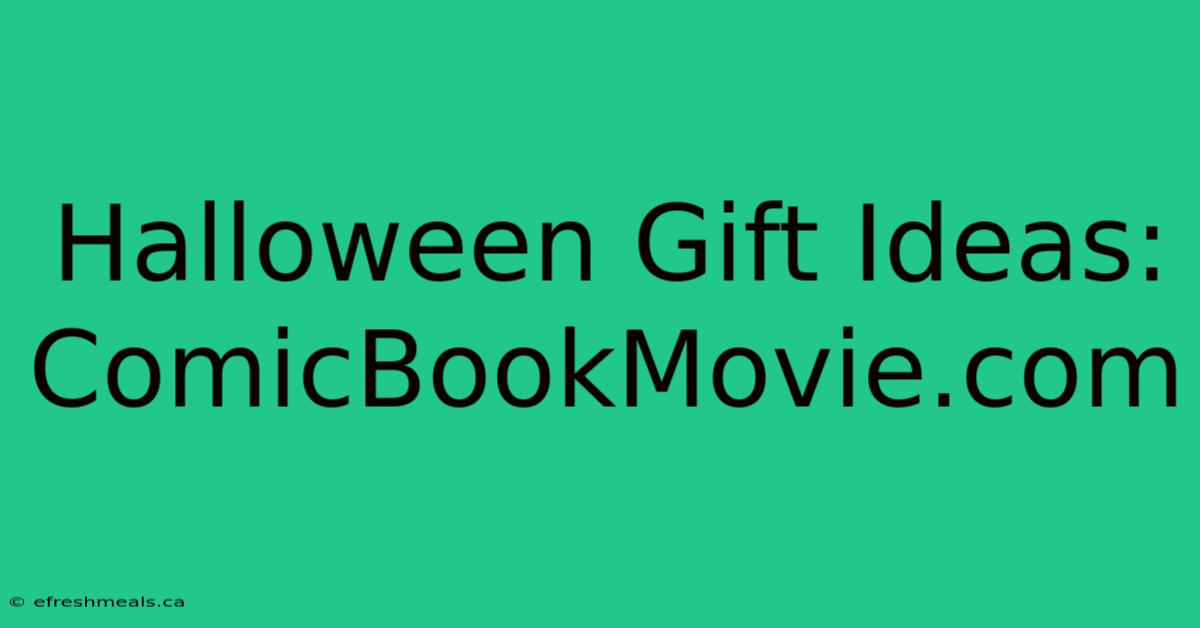 Halloween Gift Ideas: ComicBookMovie.com