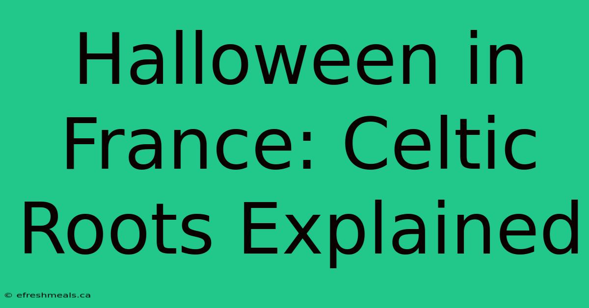 Halloween In France: Celtic Roots Explained