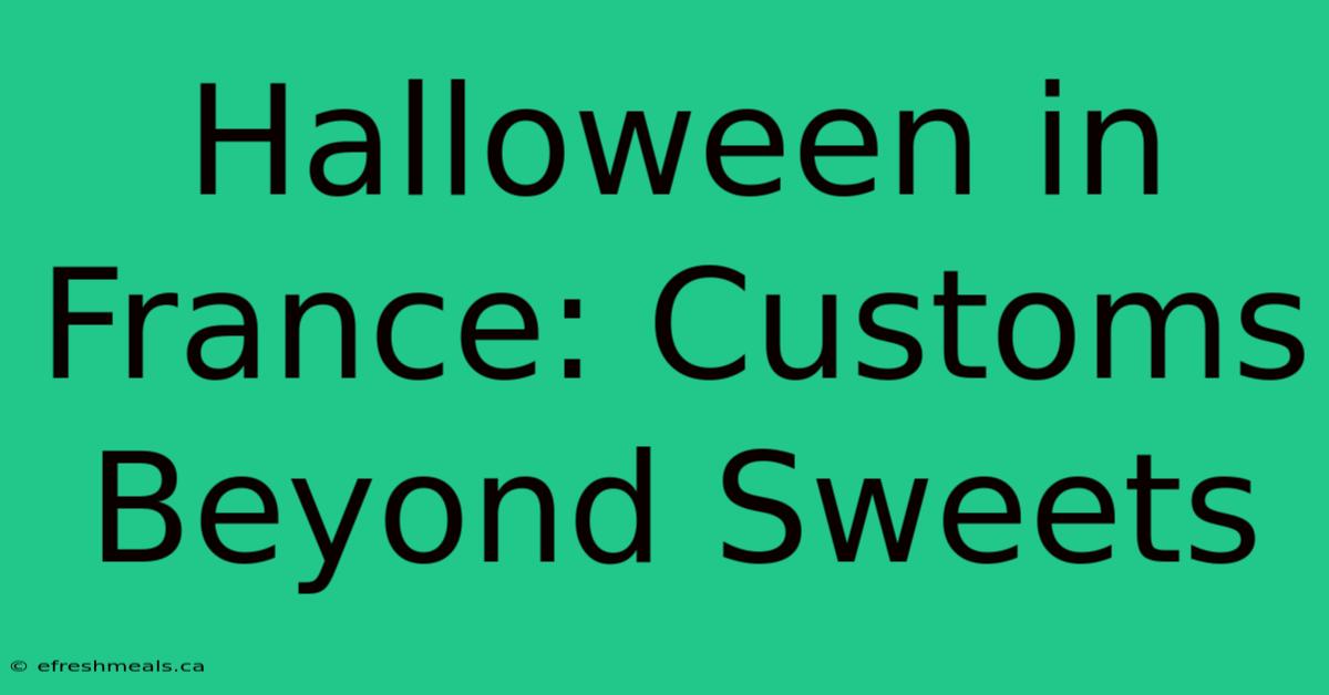 Halloween In France: Customs Beyond Sweets