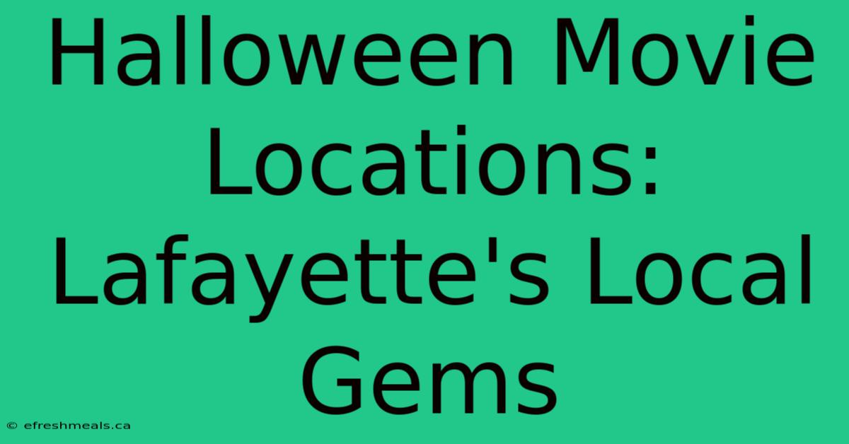 Halloween Movie Locations: Lafayette's Local Gems 