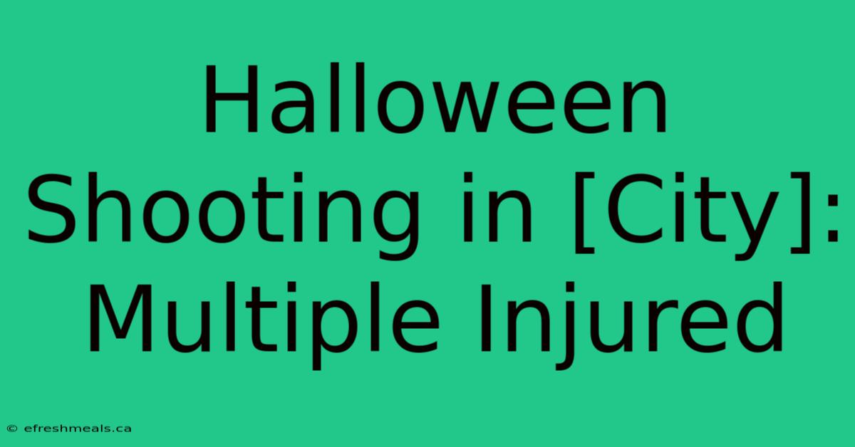 Halloween Shooting In [City]: Multiple Injured 