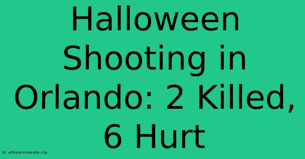 Halloween Shooting In Orlando: 2 Killed, 6 Hurt