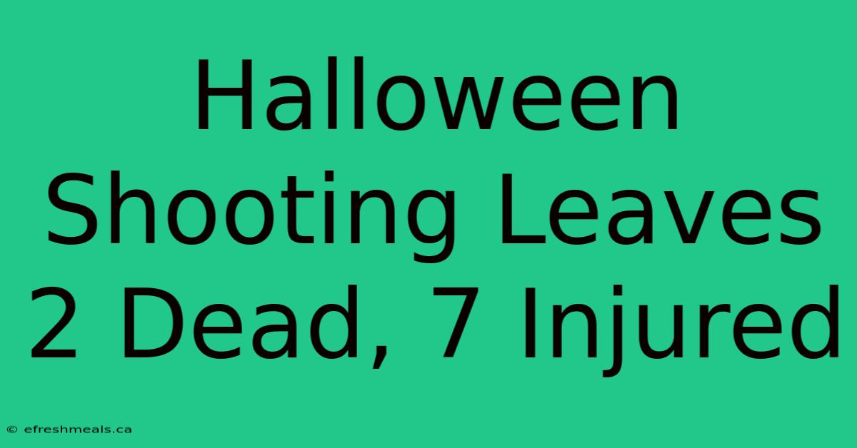 Halloween Shooting Leaves 2 Dead, 7 Injured