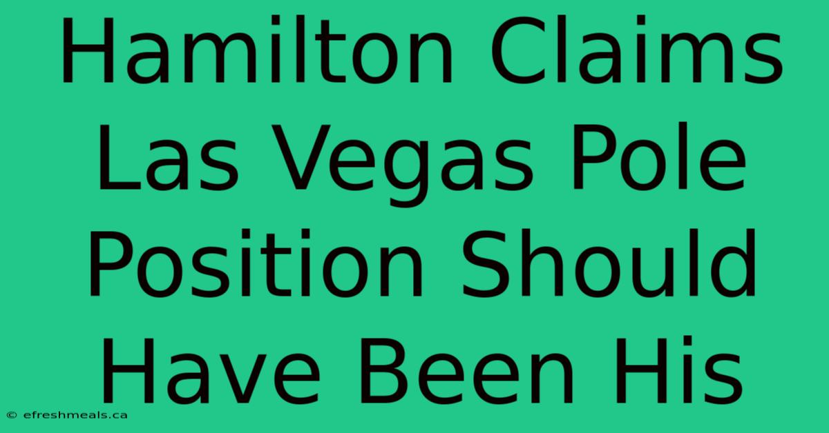 Hamilton Claims Las Vegas Pole Position Should Have Been His