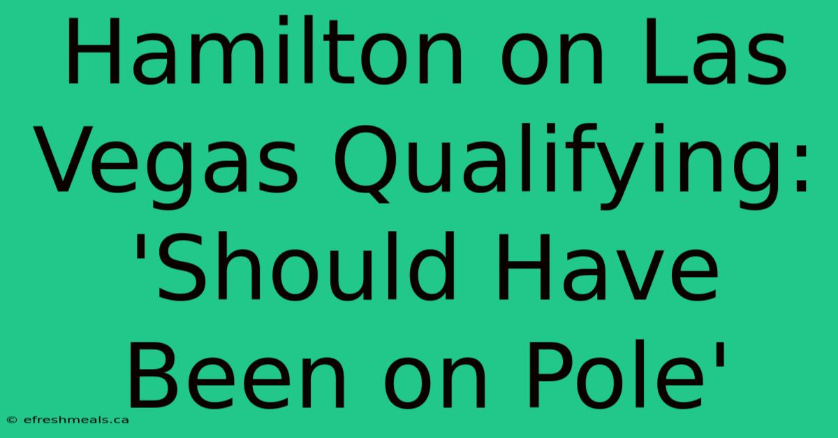 Hamilton On Las Vegas Qualifying: 'Should Have Been On Pole'