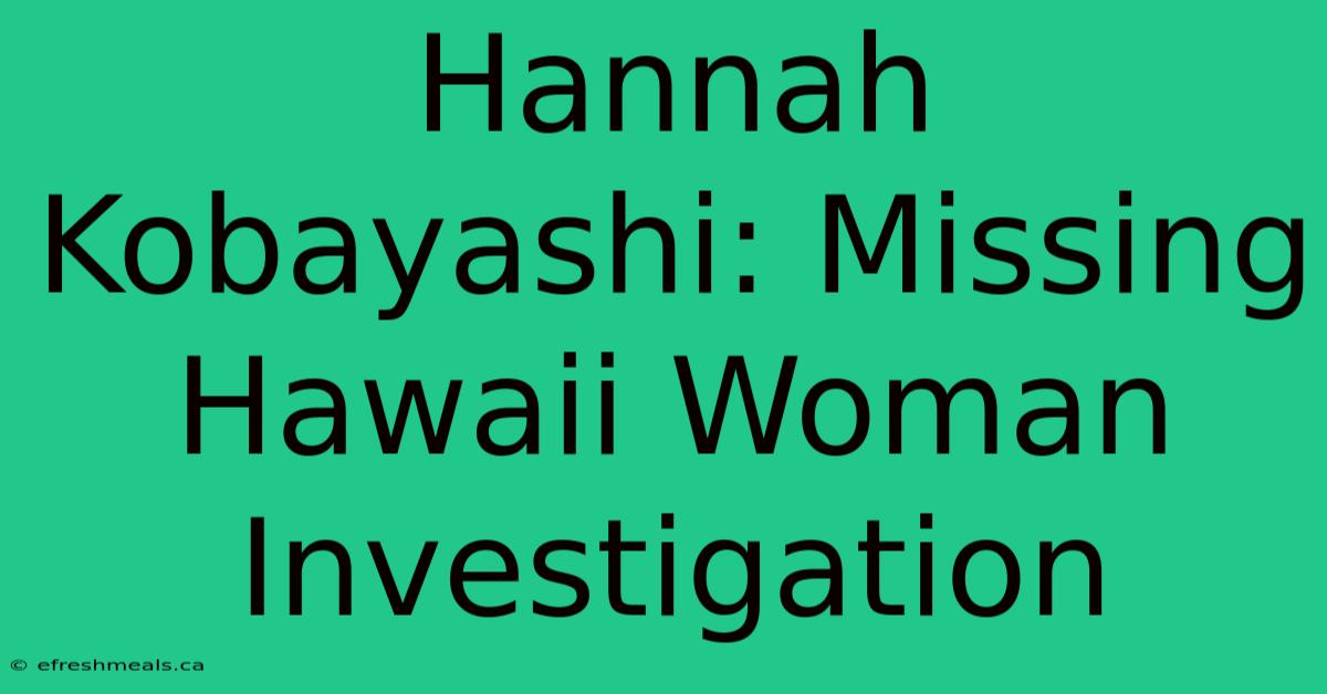 Hannah Kobayashi: Missing Hawaii Woman Investigation