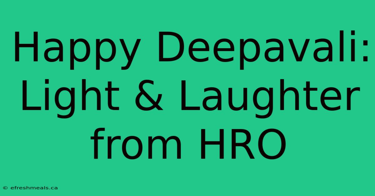 Happy Deepavali: Light & Laughter From HRO