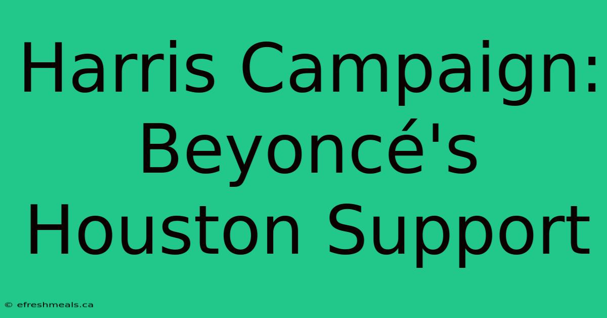 Harris Campaign: Beyoncé's Houston Support