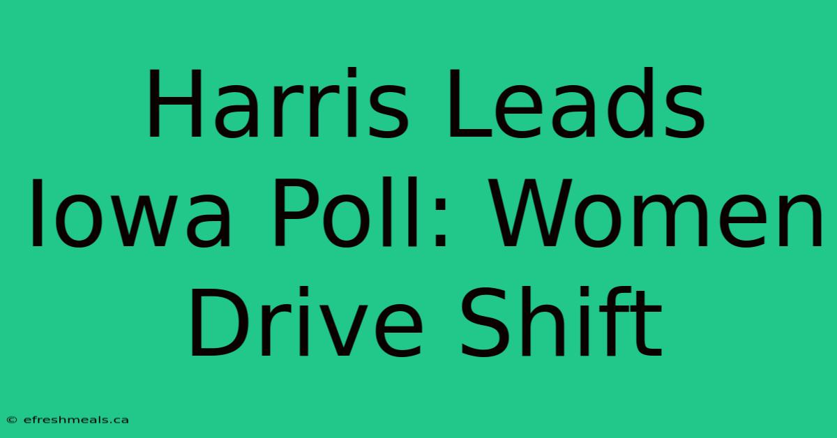 Harris Leads Iowa Poll: Women Drive Shift