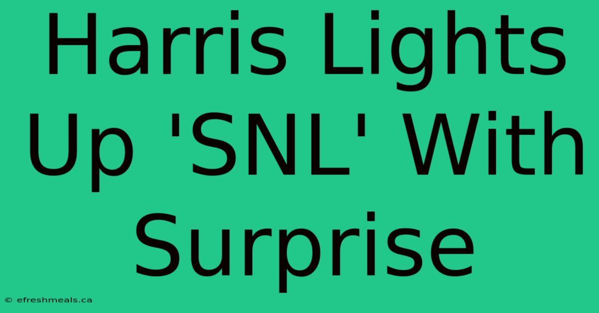 Harris Lights Up 'SNL' With Surprise