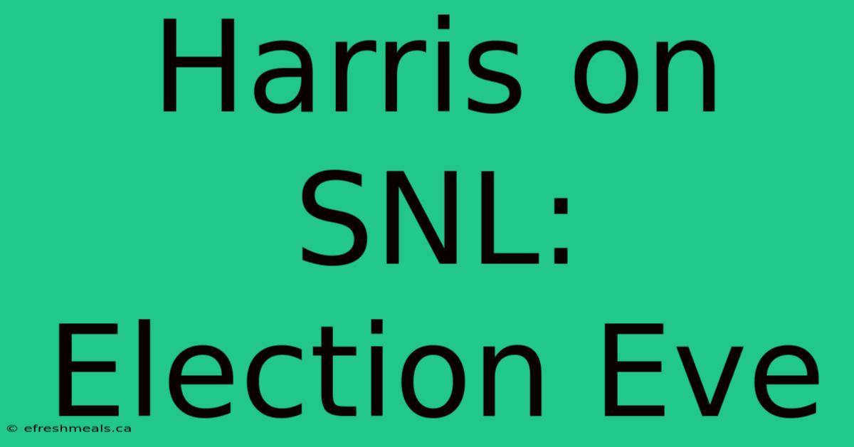 Harris On SNL: Election Eve 