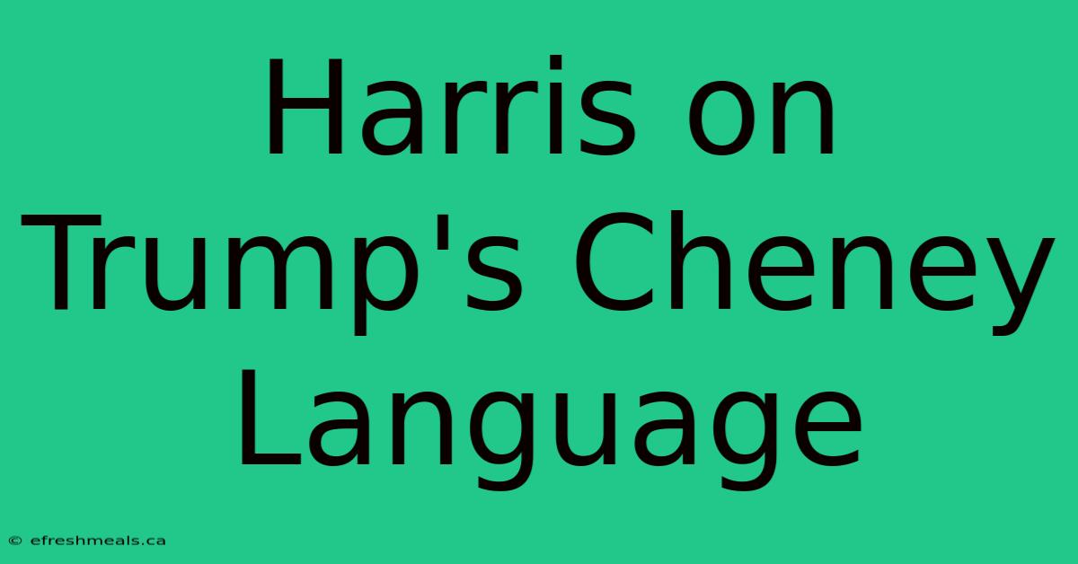 Harris On Trump's Cheney Language 