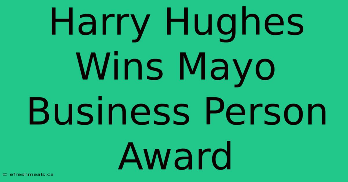 Harry Hughes Wins Mayo Business Person Award