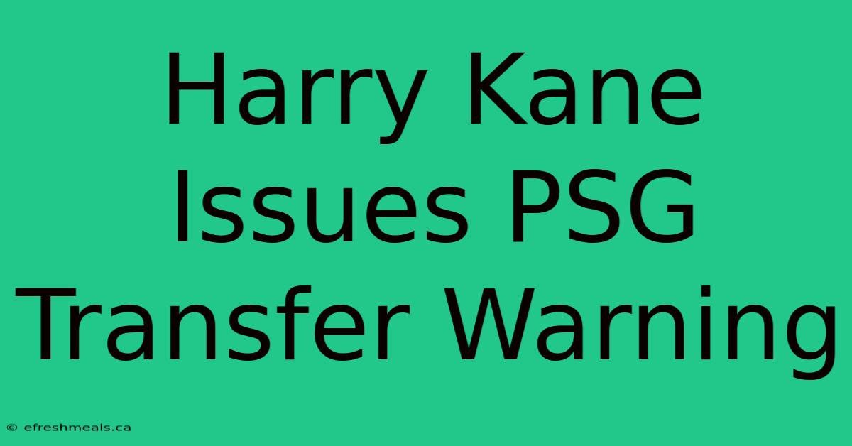 Harry Kane Issues PSG Transfer Warning