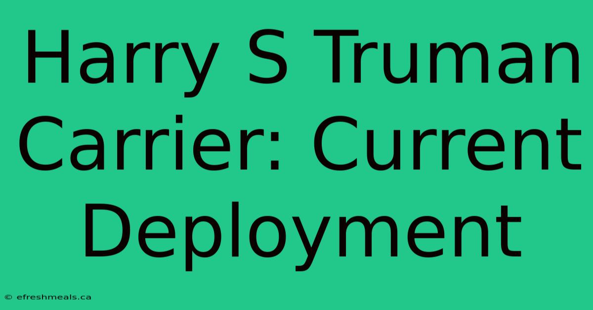 Harry S Truman Carrier: Current Deployment