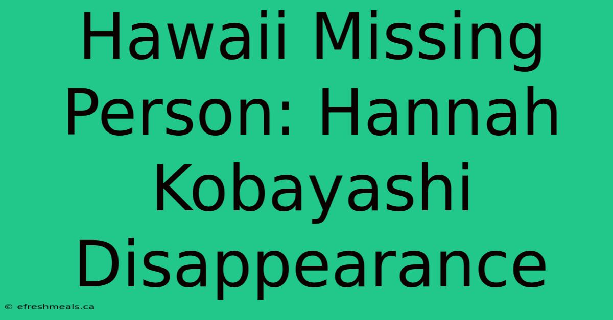 Hawaii Missing Person: Hannah Kobayashi Disappearance