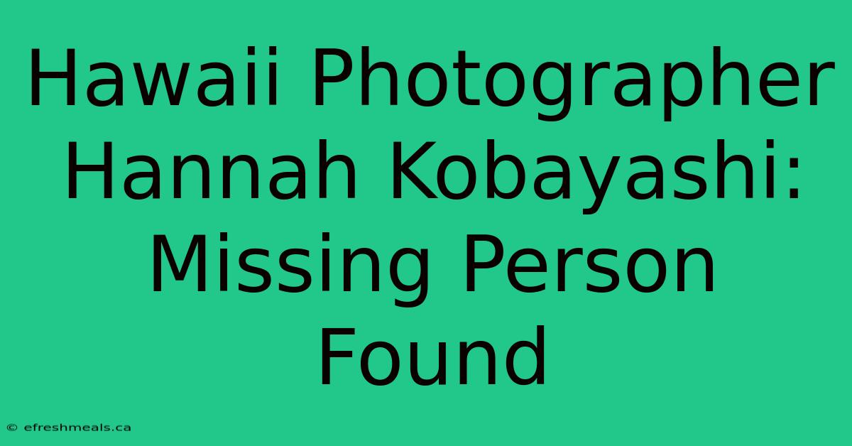 Hawaii Photographer Hannah Kobayashi: Missing Person Found