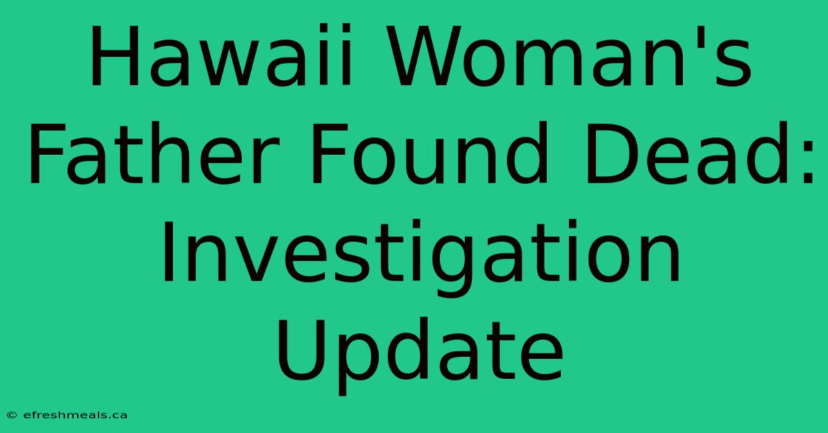 Hawaii Woman's Father Found Dead: Investigation Update