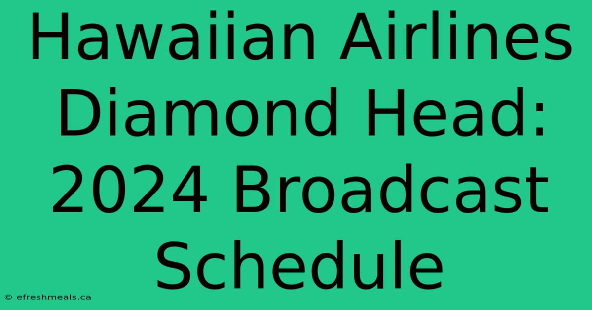 Hawaiian Airlines Diamond Head: 2024 Broadcast Schedule